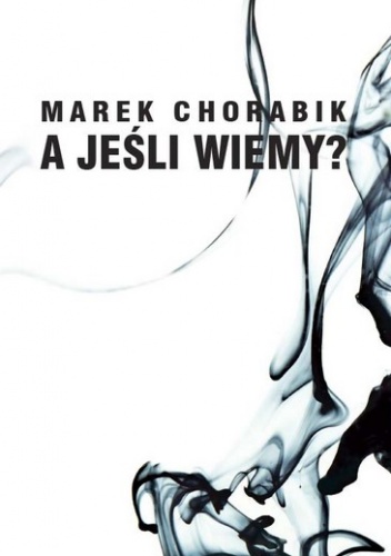 Okładka: Marek Chorabik - A jeśli wiemy?