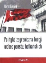 Okładka: Karol Bieniek - Polityka zagraniczna Turcji wobec państw bałkańskich