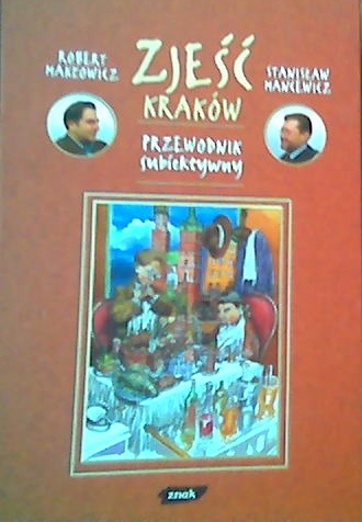 Okładka: Robert Makłowicz - Zjeść Kraków, przewodnik subiektywny