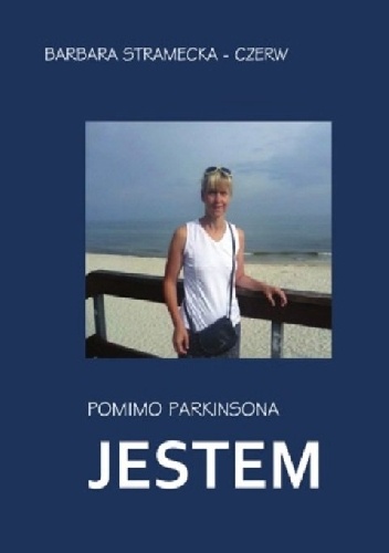 Okładka: Barbara Stramecka-Czerw - Pomimo Parkinsona JESTEM