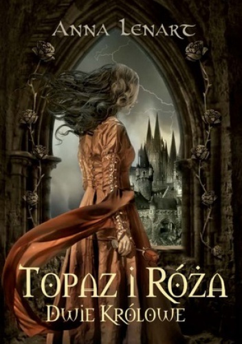 Okładka: Anna Lenart - Topaz i Róża. Dwie królowe