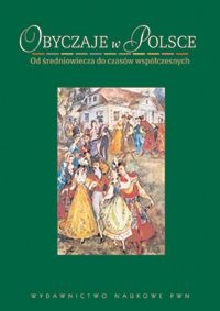 Okładka: Andrzej Chwalba - Obyczaje w Polsce. Od średniowiecza do czasów współczesnych