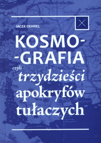 Okładka: Jacek Dehnel - Kosmografia czyli trzydzieści apokryfów tułaczych