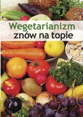 Okładka:  praca zbiorowa - Wegetarianizm znów na topie