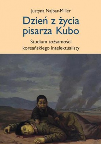 Okładka: Justyna Najbar-Miller - Dzień z życia pisarza Kubo - studium tożsamości koreańskiego intelektualisty