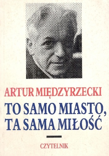 Okładka: Artur Międzyrzecki - To samo miasto,ta sama miłość