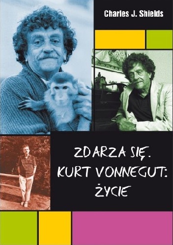 Okładka: Charles J. Shields - Zdarza się. Kurt Vonnegut: Życie