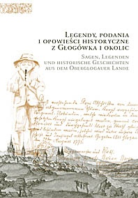 Okładka: Henryka Młynarska - Legendy, podania i opowieści historyczne z Głogówka i okolic. Sagen, Legenden und historische Geschichten aus dem Oberglogauer Lande.