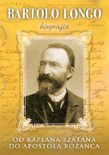 Okładka: Marek Woś - Bartolo Longo. Od kapłana szatana do Apostoła Różańca