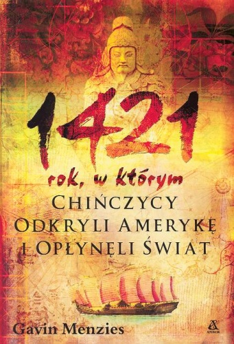 Okładka: Gavin Menzies - 1421 rok, w którym Chińczycy odkryli Amerykę i opłynęli świat