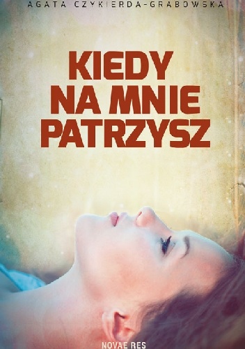 Okładka: Agata Czykierda-Grabowska - Kiedy na mnie patrzysz