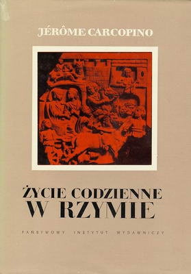 Okładka: Jérôme Carcopino - Życie codzienne w Rzymie w okresie rozkwitu cesarstwa