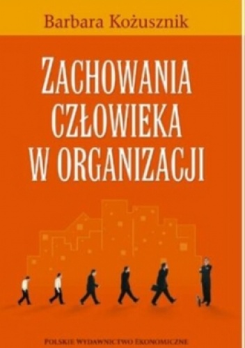 Okładka: Barbara Kożusznik - zachowania człowieka w organizacji