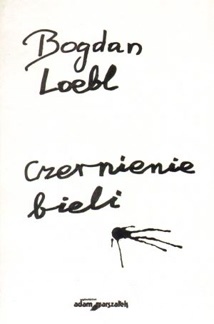 Okładka: Bogdan Loebl - Czernienie bieli