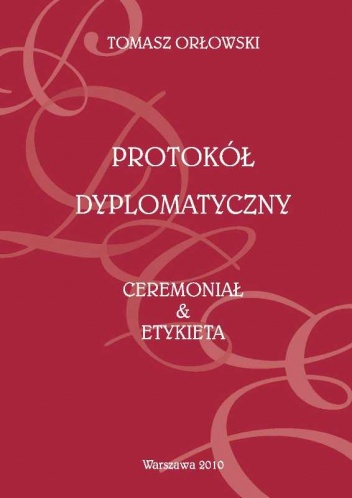 Okładka: Tomasz Orłowski - Protokół dyplomatyczny. Ceremoniał & etykieta