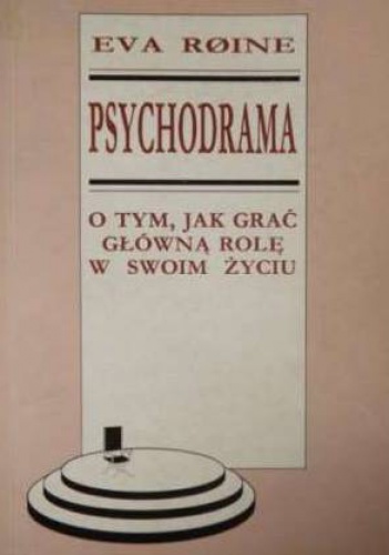 Okładka: Eva Roine - Psychodrama. O tym, jak grać główną rolę w swoim życiu