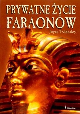 Okładka: Joyce Ann Tyldesley - Prywatne Życie Faraonów