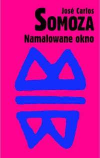 Okładka: José Carlos Somoza - Namalowane okno