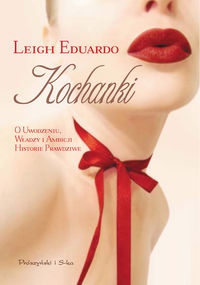 Okładka: Eduardo Leigh - Kochanki. O uwodzeniu, władzy i ambicji historie prawdziwe