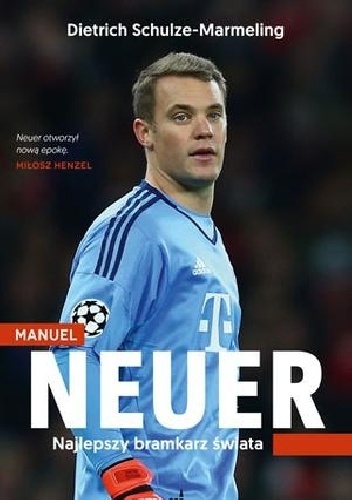 Okładka: Dietrich Schulze-Marmeling - Manuel Neuer. Najlepszy bramkarz świata