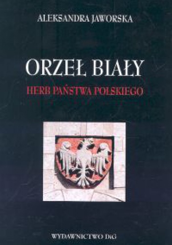 Okładka: Aleksandra Jaworska - Orzeł biały - herb Państwa Polskiego