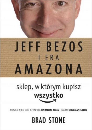 Okładka: Brad Stone - Jeff Bezos i Era Amazona. Sklep, w którym kupisz wszystko