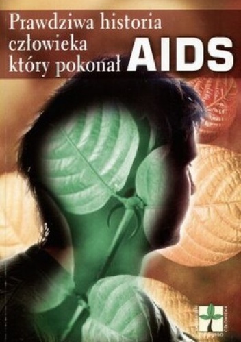Okładka:  - Prawdziwa historia człowieka, który pokonał AIDS