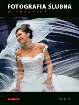 Okładka: Bill Hurter - Fotografia ślubna w praktyce