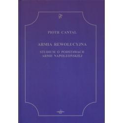 Okładka: Piotr Cantal - Armia Rewolucyjna. Studium o podstawach armii napoleońskiej