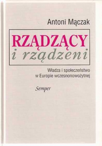 Okładka: Antoni Mączak - Rządzący i rządzeni. Władza i społeczeństwo w Europie wczesnonowożytnej