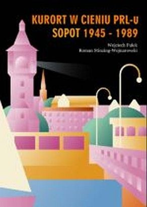 Okładka: Roman Stinzing-Wojnarowski - Kurort w cieniu PRL-u Sopot 1945 - 1989