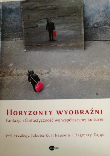 Okładka: Jakub Kornhauser - Horyzonty wyobraźni. Fantazja i fantastyczność we współczesnej kulturze