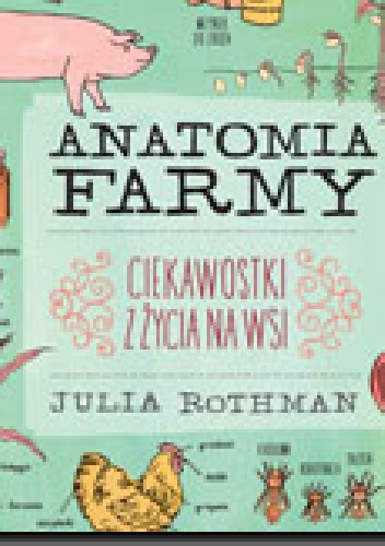 Okładka: Julia Rothman - Anatomia farmy. Ciekawostki z życia na wsi