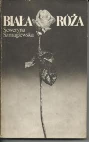 Okładka: Seweryna Szmaglewska - Biała róża