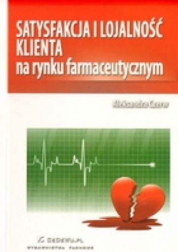 Okładka: Aleksandra Czerw - Satysfakcja i lojalność klienta na rynku farmaceutycznym