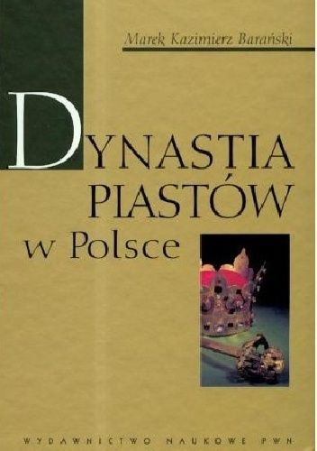 Okładka: Marek Kazimierz Barański - Dynastia Piastów w Polsce