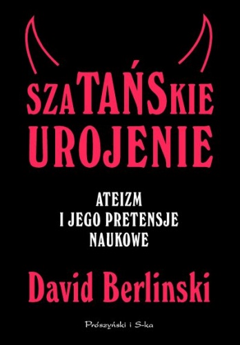 Okładka: David Berlinski - Szatańskie urojenie. Ateizm i jego pretensje naukowe