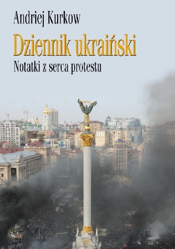 Okładka: Andriej Kurkow - Dziennik ukraiński. Notatki z serca protestu