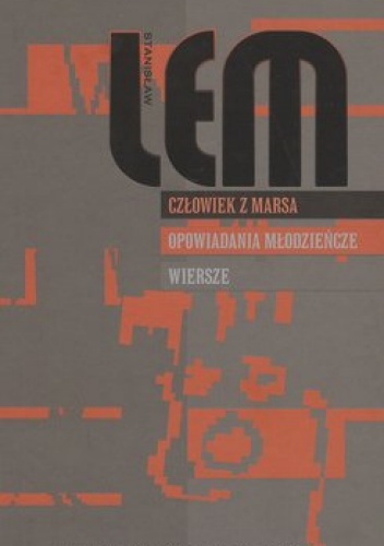 Okładka: Stanisław Lem - Człowiek z Marsa ;  Opowiadania młodzieńcze ; Wiersze