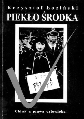 Okładka: Krzysztof Łoziński - Piekło Środka - Chiny a prawa człowieka. 10 lat później