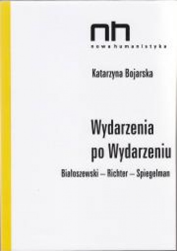 Okładka: Katarzyna Bojarska - Wydarzenia po Wydarzeniu. Białoszewski-Richter-Spiegelman