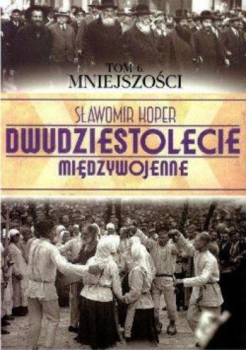 Okładka: Sławomir Koper - Dwudziestolecie Międzywojenne. Tom 6. Mniejszości