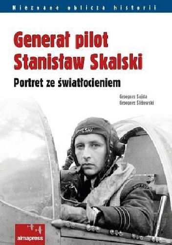 Okładka: Grzegorz Śliżewski - Generał pilot Stanisław Skalski. Portret ze światłocieniem