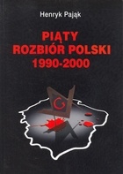 Okładka: Henryk Pająk - Piąty rozbiór Polski 1990-2000
