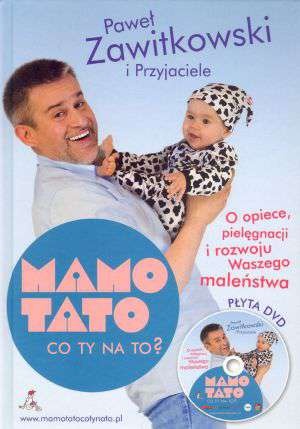 Okładka: Paweł Zawitkowski - Mamo Tato co Ty na to? O Opiece, Pielęgnacji i Rozwoju Waszego Maleństwa