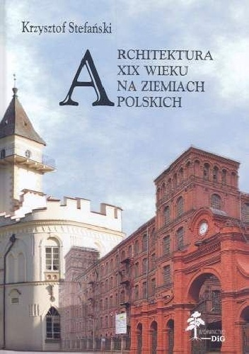 Okładka: Krzysztof Stefański - Architektura XIX wieku na ziemiach polskich
