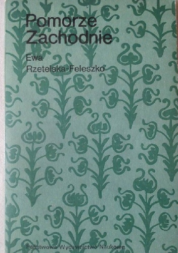 Okładka: Ewa Rzetelska-Feleszko - Pomorze Zachodnie: nasz język dawniej i dziś.