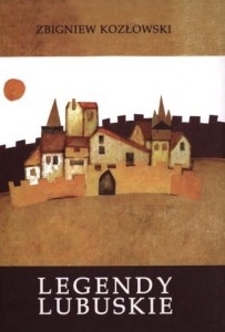 Okładka: Zbigniew Kozłowski - Legendy lubuskie
