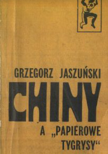 Okładka: Grzegorz Jaszuński - Chiny a "Papierowe tygrysy"