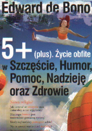 Okładka: Edward de Bono - 5+ (plus). Życie obfite w Szczęście, Humor, Pomoc, Nadzieję oraz zdrowie